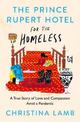 The Prince Rupert Hotel for the Homeless: A True Story of Love and Compassion Amid a Pandemic