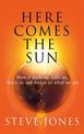 Here Comes the Sun: How it feeds us, kills us, heals us and makes us what we are