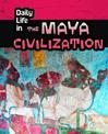 Daily Life in the Maya Civilization (Daily Life in Ancient Civilizations)