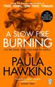 A Slow Fire Burning: The addictive bestselling Richard & Judy pick from the multi-million copy bestselling author of The Girl on