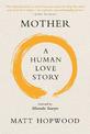 Mother: A Human Love Story