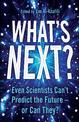 What's Next?: Even Scientists Can't Predict the Future - or Can They?