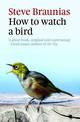 How To Watch A Bird (2Nd Ed)