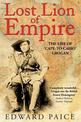 Lost Lion of Empire: The Life of 'Cape-to-Cairo' Grogan
