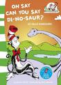Oh Say Can You Say Di-no-saur?: All about dinosaurs (The Cat in the Hat's Learning Library, Book 3)