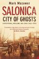 Salonica, City of Ghosts: Christians, Muslims and Jews
