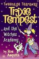 Trixie Tempest and the Witches' Academy (Tweenage Tearaway, Book 4)