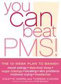 You Can Beat PMS!: The 12-week plan to banish: mood swings * disturbed sleep * sugar cravings * bloating * skin problems * irrat