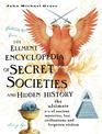 The Element Encyclopedia of Secret Societies and Hidden History: The Ultimate A-Z of Ancient Mysteries, Lost Civilizations and F
