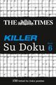 The Times Killer Su Doku 6: 150 challenging puzzles from The Times (The Times Su Doku)