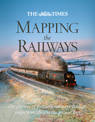 The Times Mapping The Railways: The journey of Britain's railways through maps from 1819 to the present day