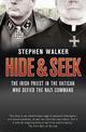 Hide and Seek: The Irish Priest in the Vatican who Defied the Nazi Command. The dramatic true story of rivalry and survival duri