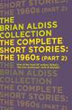The Complete Short Stories: The 1960s (Part 2) (The Brian Aldiss Collection)