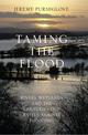 Taming the Flood: Rivers, Wetlands and the Centuries-Old Battle Against Flooding