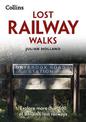 Lost Railway Walks: Explore more than 100 of Britain's lost railways