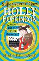 The Super-Secret Diary of Holly Hopkinson: A Little Bit of a Big Disaster (Holly Hopkinson, Book 2)