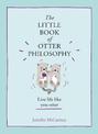 The Little Book of Otter Philosophy (The Little Animal Philosophy Books)
