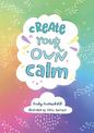 Create your own calm: Activities to overcome children's worries, anxiety and anger