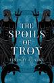 The Spoils of Troy (The Troy Quartet, Book 3)