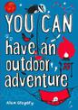 YOU CAN have an outdoor adventure: Be amazing with this inspiring guide