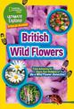 Ultimate Explorer Field Guides British Wild Flowers: Find Adventure! Have Fun Outdoors! Be a Wild Flower Detective! (National Ge