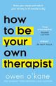 How to Be Your Own Therapist: Boost your mood and reduce your anxiety in 10 minutes a day
