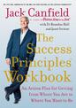 The Success Principles Workbook: An Action Plan for Getting from Where You Are to Where You Want to Be