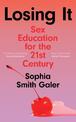 Losing It: Sex Education for the 21st Century