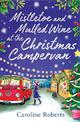 Mistletoe and Mulled Wine at the Christmas Campervan (The Cosy Campervan Series, Book 2)