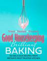 Good Housekeeping Brilliant Baking: 130 Delicious Recipes from Britain's Most Trusted Kitchen