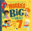Worries Big and Small When You Are 7