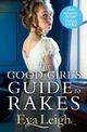 The Good Girl's Guide To Rakes (Last Chance Scoundrels, Book 1)