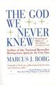 The God We Never Knew: Beyond Dogmatic Religion to a More Authentic Contemporary Faith