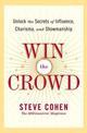Win The Crowd: Unlock The Secrets Of Influence, Charisma, And Showmanshi p