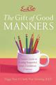 Emily Post's The Gift of Good Manners: A Parent's Guide to Instilling Ki ndness, Consideration, and Character