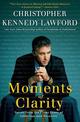 Moments of Clarity: Voices from the Front Lines of Addiction and Recover y