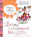 Living a Charmed Life: Your Guide to Finding Magic in Every Moment of Ev ery Day