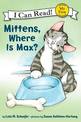 My First I Can Read: Mittens, Where Is Max?