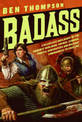 Badass: A Relentless Onslaught of the Toughest Warlords, Vikings, Samurai, Pirates, Gunfighters, and Military Commanders to Ever