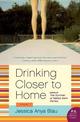 Drinking Closer to Home: A Novel