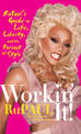 Workin' It!: RuPaul's Guide to Life, Liberty, and the Pursuit of Style