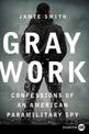 Gray Work: Confessions of an American Paramilitary Spy (Large Print)