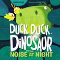 Duck, Duck, Dinosaur And The Noise At Night