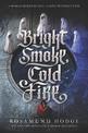 Bright Smoke, Cold Fire (Bright Smoke, Cold Fire 1)