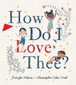How Do I Love Thee?: A Valentine's Day Book For Kids