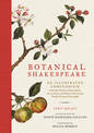 Botanical Shakespeare: An Illustrated Compendium of All the Flowers, Fruits, Herbs, Trees, Seeds, and Grasses Cited by the World