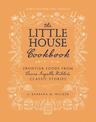 The Little House Cookbook: New Full-Color Edition: Frontier Foods from Laura Ingalls Wilder's Classic Stories