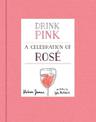 Drink Pink: A Celebration of Rose