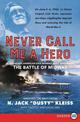 Never Call Me A Hero: A Legendary American Dive-Bomber Pilot Remembers the Battle of Midway [Large Print]