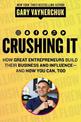 Crushing It!: How Great Entrepreneurs Build Business and Influence - and How You Can, Too